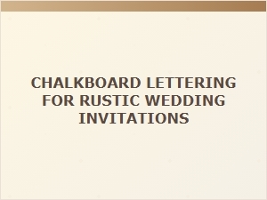 Chalkboard Lettering for Rustic Wedding Invitations